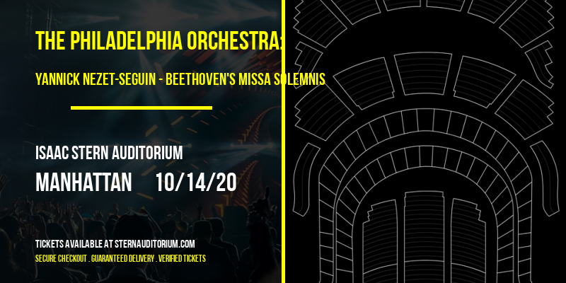 The Philadelphia Orchestra: Yannick Nezet-Seguin - Beethoven's Missa Solemnis at Isaac Stern Auditorium