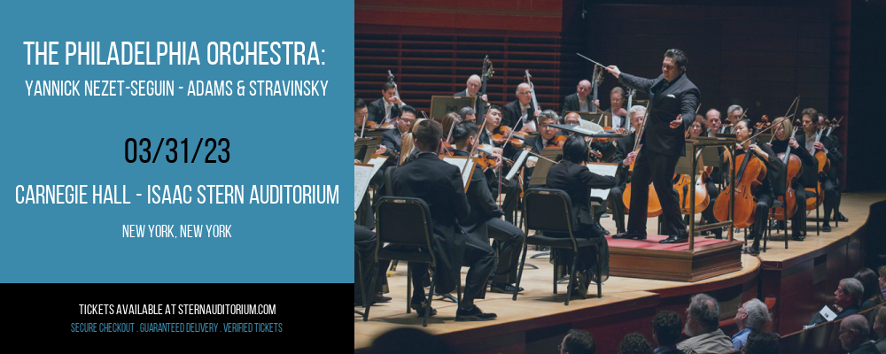 The Philadelphia Orchestra: Yannick Nezet-Seguin - Adams & Stravinsky at Isaac Stern Auditorium