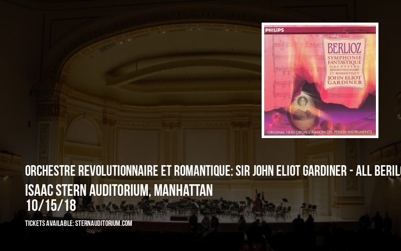 Orchestre Revolutionnaire et Romantique: Sir John Eliot Gardiner - All Beriloz at Isaac Stern Auditorium