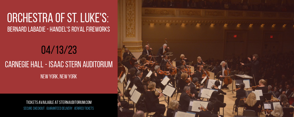 Orchestra of St. Luke's: Bernard Labadie - Handel's Royal Fireworks at Isaac Stern Auditorium